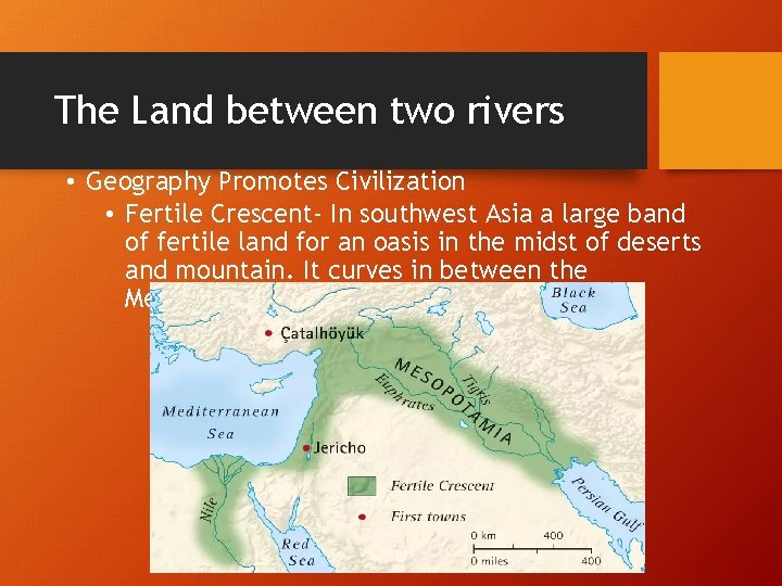 The Land between two rivers • Geography Promotes Civilization • Fertile Crescent- In southwest