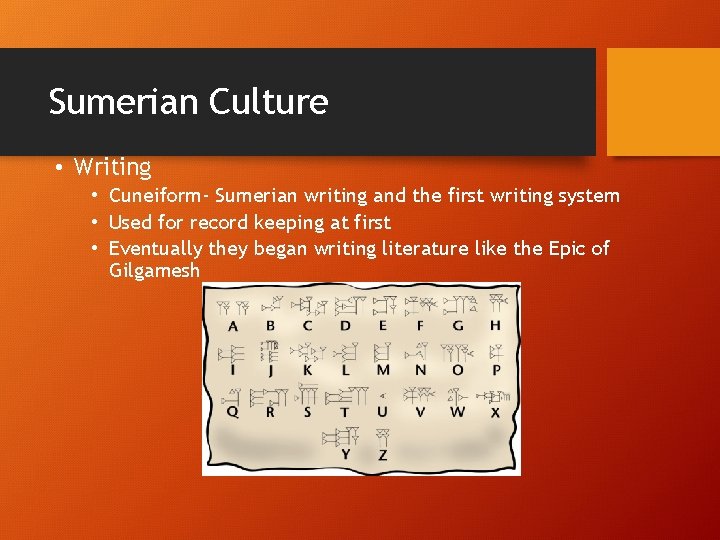 Sumerian Culture • Writing • Cuneiform- Sumerian writing and the first writing system •