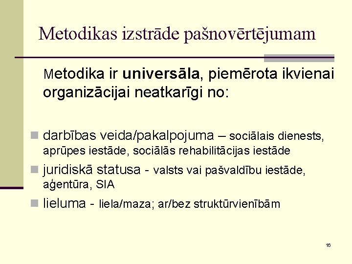 Metodikas izstrāde pašnovērtējumam Metodika ir universāla, piemērota ikvienai organizācijai neatkarīgi no: n darbības veida/pakalpojuma