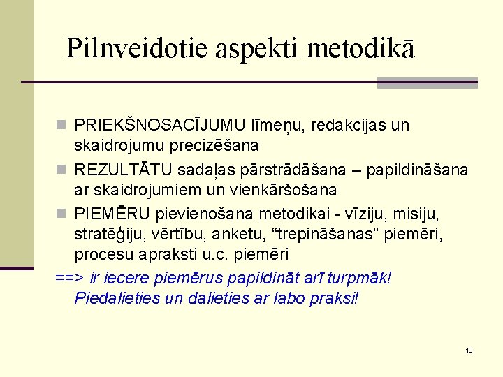 Pilnveidotie aspekti metodikā n PRIEKŠNOSACĪJUMU līmeņu, redakcijas un skaidrojumu precizēšana n REZULTĀTU sadaļas pārstrādāšana