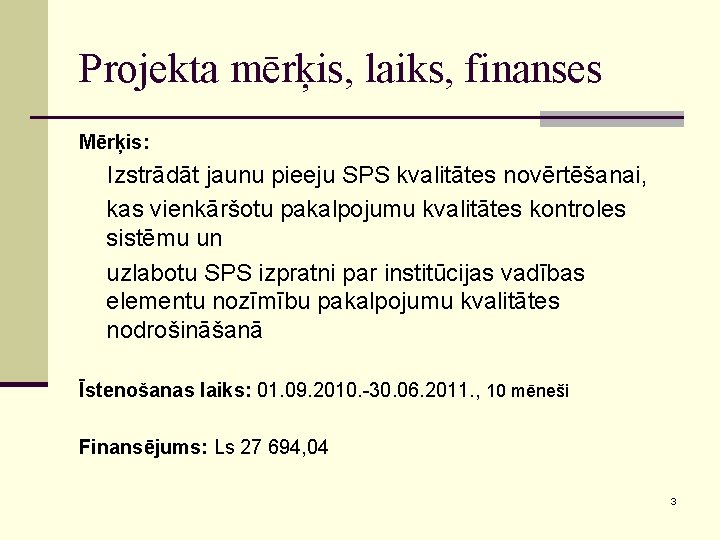 Projekta mērķis, laiks, finanses Mērķis: Izstrādāt jaunu pieeju SPS kvalitātes novērtēšanai, kas vienkāršotu pakalpojumu