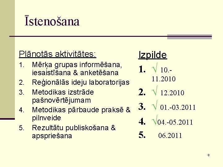 Īstenošana Plānotās aktivitātes: 1. 2. 3. 4. 5. Mērķa grupas informēšana, iesaistīšana & anketēšana