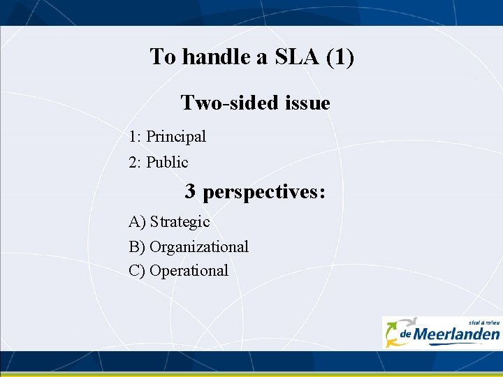 To handle a SLA (1) Two-sided issue 1: Principal 2: Public 3 perspectives: A)