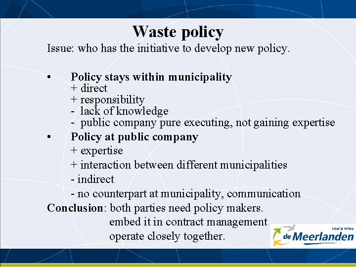 Waste policy Issue: who has the initiative to develop new policy. • Policy stays