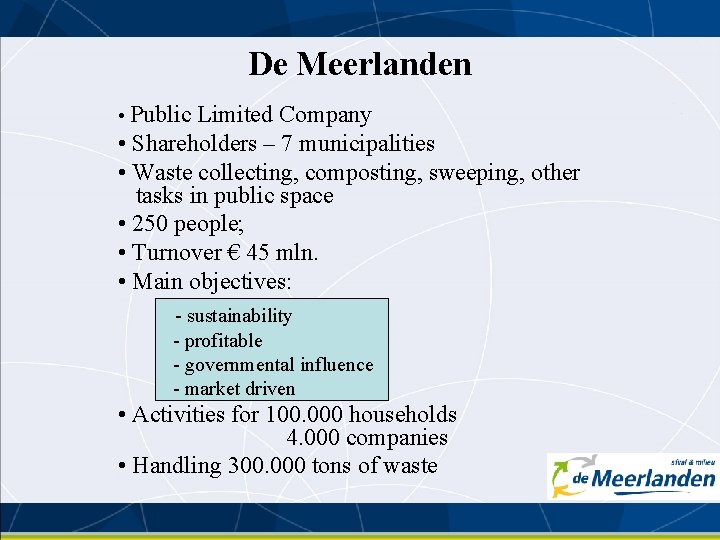 De Meerlanden • Public Limited Company • Shareholders – 7 municipalities • Waste collecting,