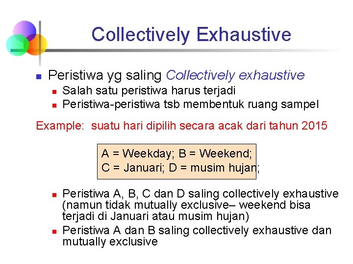 Collectively Exhaustive n Peristiwa yg saling Collectively exhaustive n n Salah satu peristiwa harus