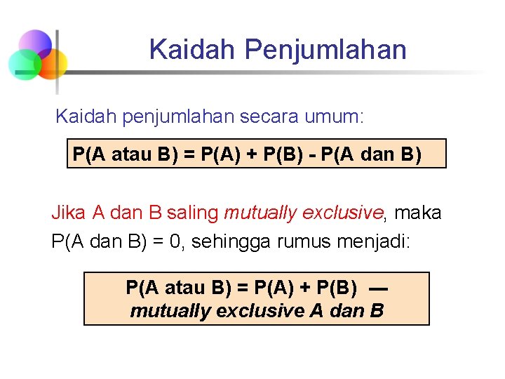 Kaidah Penjumlahan Kaidah penjumlahan secara umum: P(A atau B) = P(A) + P(B) -