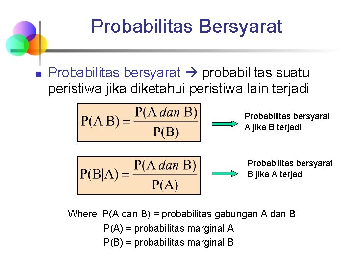 Probabilitas Bersyarat n Probabilitas bersyarat probabilitas suatu peristiwa jika diketahui peristiwa lain terjadi Probabilitas