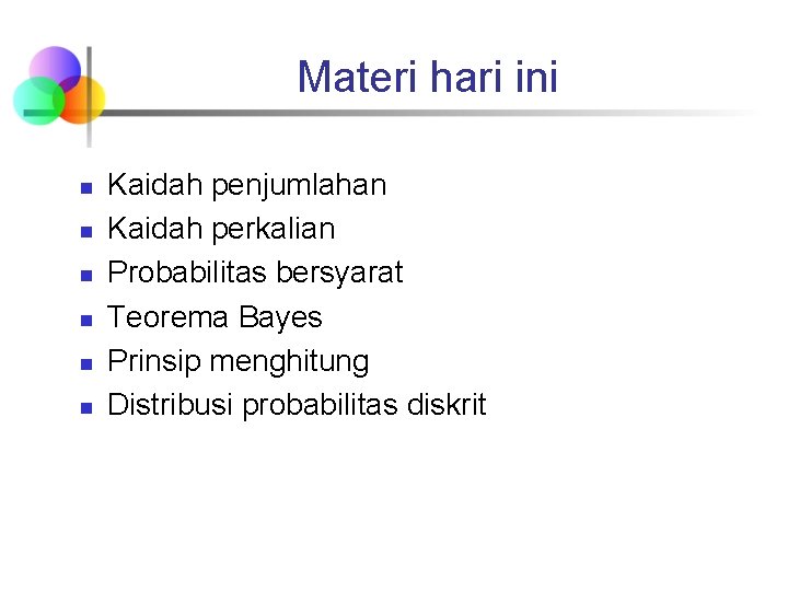 Materi hari ini n n n Kaidah penjumlahan Kaidah perkalian Probabilitas bersyarat Teorema Bayes