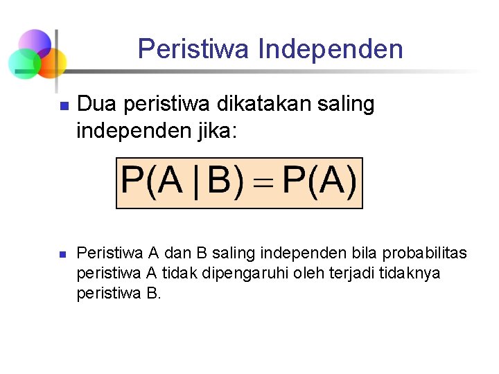 Peristiwa Independen n n Dua peristiwa dikatakan saling independen jika: Peristiwa A dan B