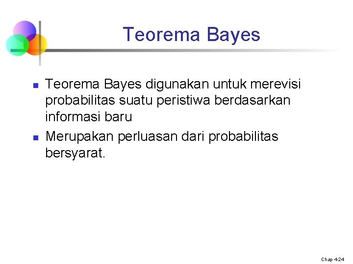 Teorema Bayes n n Teorema Bayes digunakan untuk merevisi probabilitas suatu peristiwa berdasarkan informasi