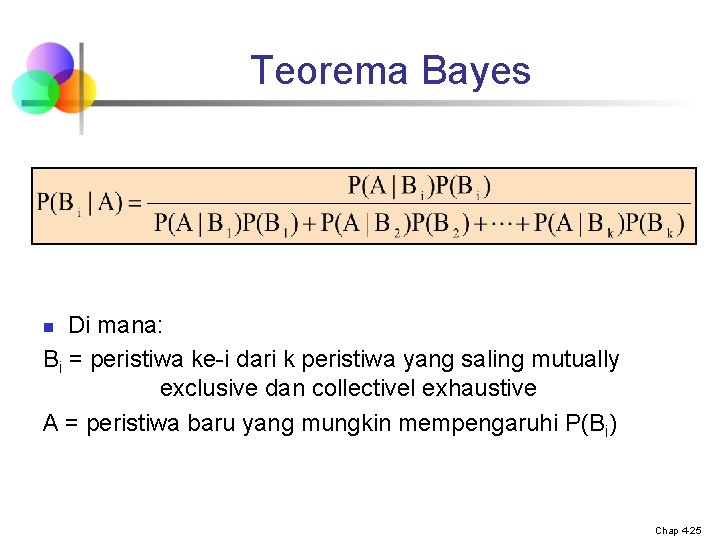Teorema Bayes Di mana: Bi = peristiwa ke-i dari k peristiwa yang saling mutually