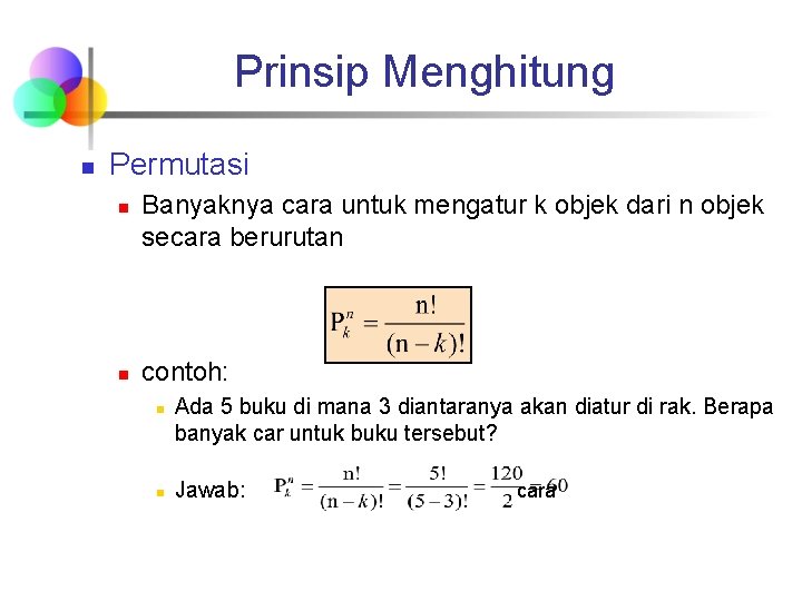 Prinsip Menghitung n Permutasi n n Banyaknya cara untuk mengatur k objek dari n