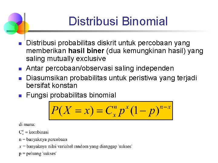 Distribusi Binomial n n Distribusi probabilitas diskrit untuk percobaan yang memberikan hasil biner (dua