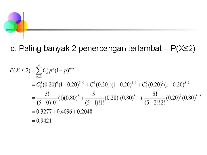 c. Paling banyak 2 penerbangan terlambat – P(X≤ 2) 