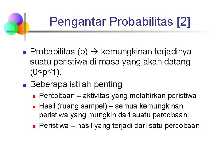 Pengantar Probabilitas [2] n n Probabilitas (p) kemungkinan terjadinya suatu peristiwa di masa yang