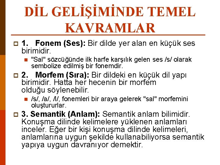 DİL GELİŞİMİNDE TEMEL KAVRAMLAR p 1. Fonem (Ses): Bir dilde yer alan en küçük