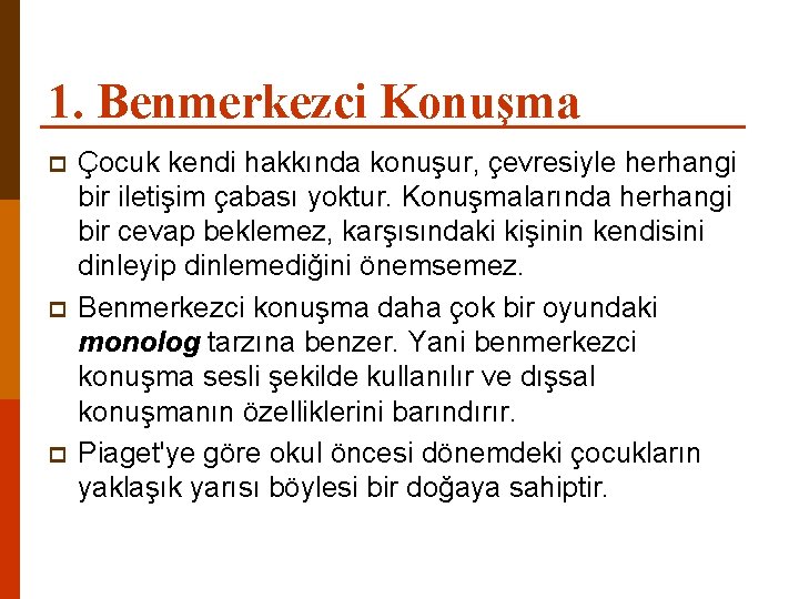 1. Benmerkezci Konuşma p p p Çocuk kendi hakkında konuşur, çevresiyle herhangi bir iletişim