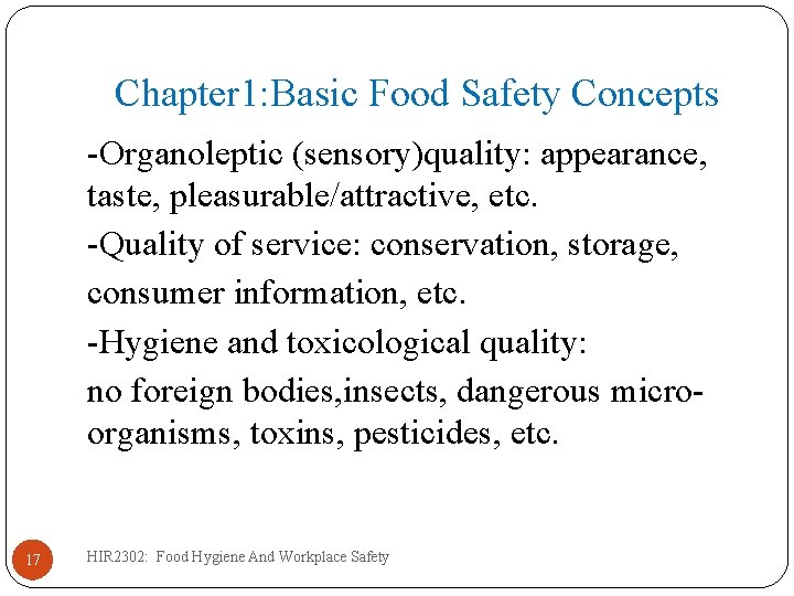Chapter 1: Basic Food Safety Concepts -Organoleptic (sensory)quality: appearance, taste, pleasurable/attractive, etc. -Quality of