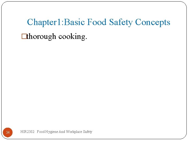 Chapter 1: Basic Food Safety Concepts �thorough cooking. 34 HIR 2302: Food Hygiene And