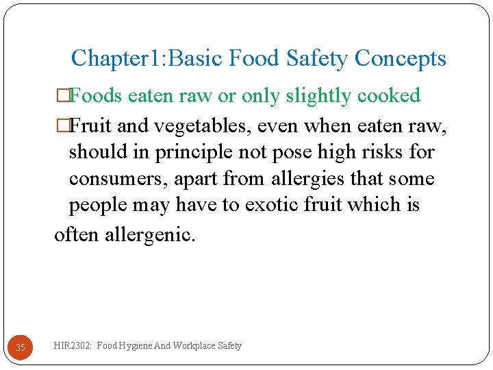 Chapter 1: Basic Food Safety Concepts �Foods eaten raw or only slightly cooked �Fruit