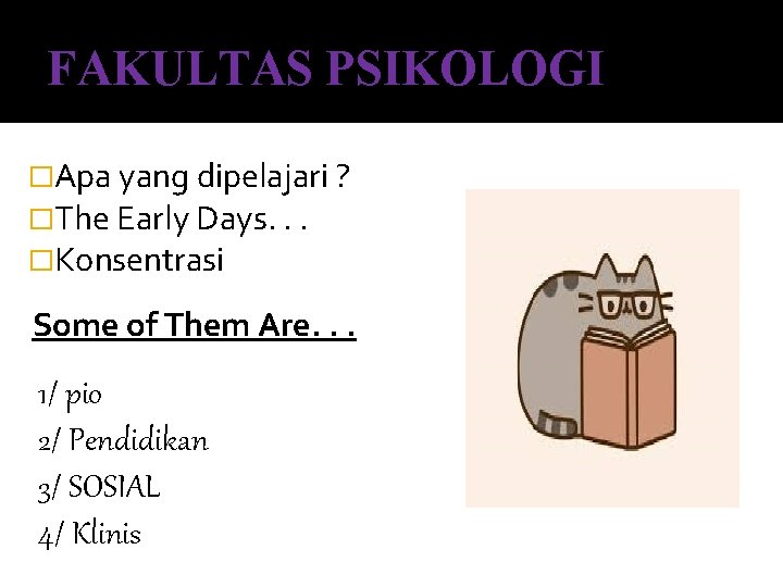FAKULTAS PSIKOLOGI �Apa yang dipelajari ? �The Early Days. . . �Konsentrasi Some of