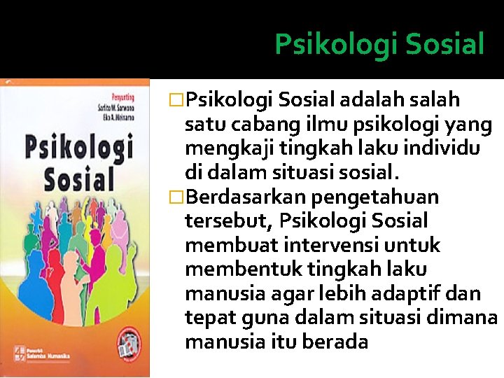 Psikologi Sosial �Psikologi Sosial adalah salah satu cabang ilmu psikologi yang mengkaji tingkah laku