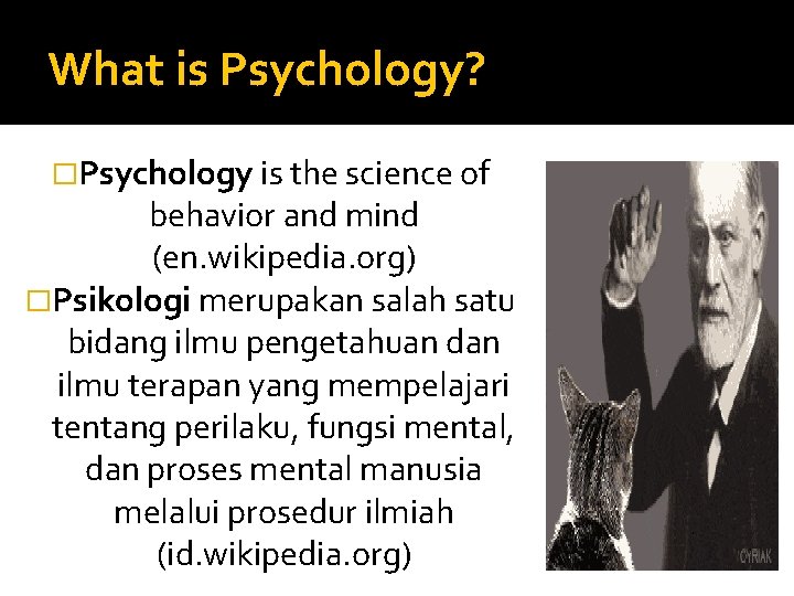 What is Psychology? �Psychology is the science of behavior and mind (en. wikipedia. org)