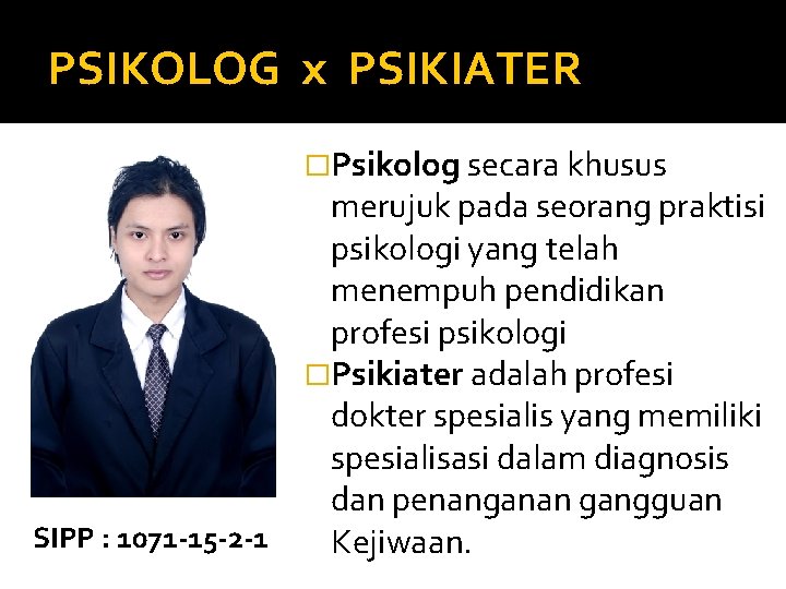 PSIKOLOG x PSIKIATER �Psikolog secara khusus merujuk pada seorang praktisi psikologi yang telah menempuh