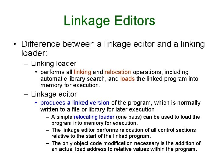 Linkage Editors • Difference between a linkage editor and a linking loader: – Linking