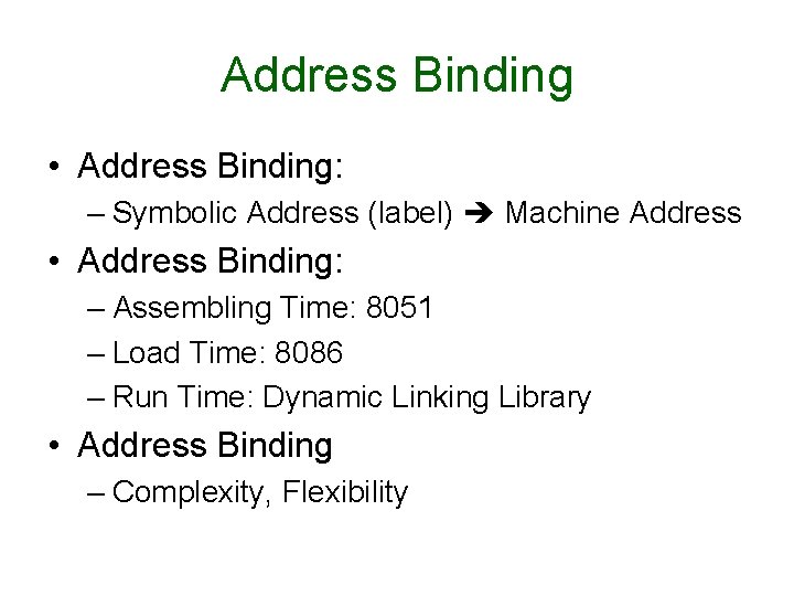 Address Binding • Address Binding: – Symbolic Address (label) Machine Address • Address Binding: