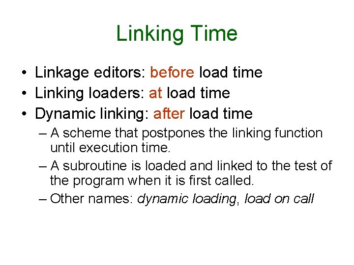Linking Time • Linkage editors: before load time • Linking loaders: at load time