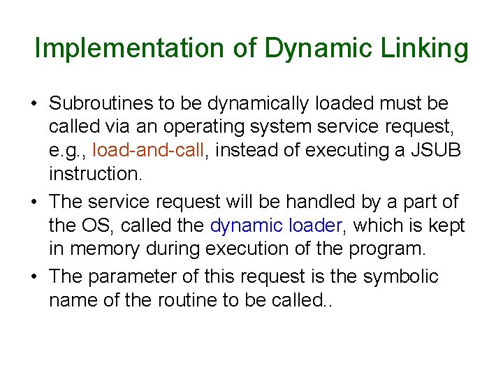 Implementation of Dynamic Linking • Subroutines to be dynamically loaded must be called via