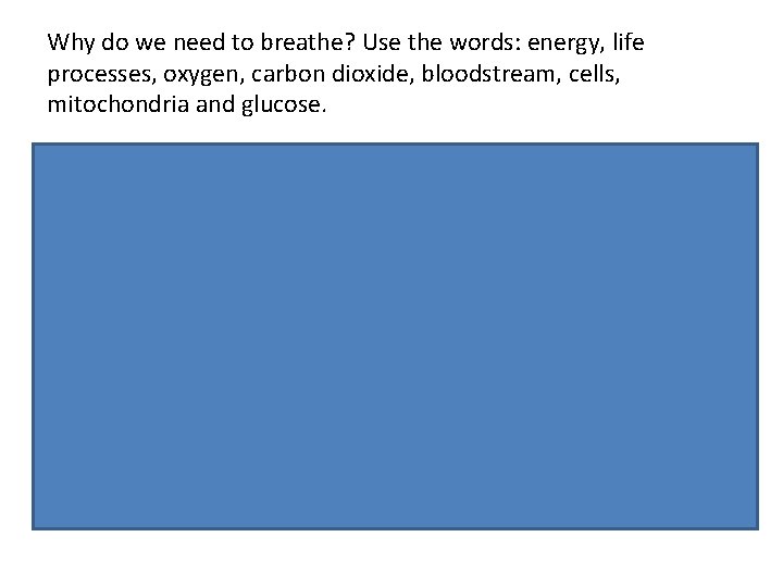 Why do we need to breathe? Use the words: energy, life processes, oxygen, carbon