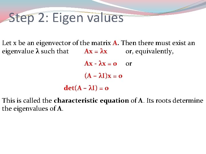 Step 2: Eigen values Let x be an eigenvector of the matrix A. Then