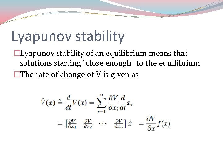 Lyapunov stability �Lyapunov stability of an equilibrium means that solutions starting "close enough" to