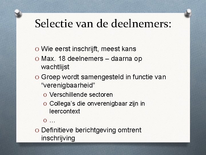 Selectie van de deelnemers: O Wie eerst inschrijft, meest kans O Max. 18 deelnemers