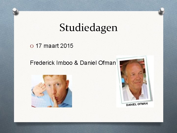 Studiedagen O 17 maart 2015 Frederick Imboo & Daniel Ofman 