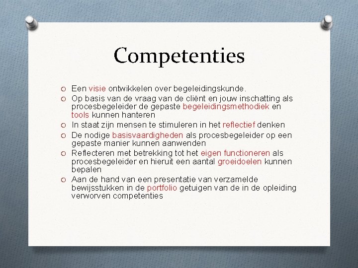 Competenties O Een visie ontwikkelen over begeleidingskunde. O Op basis van de vraag van