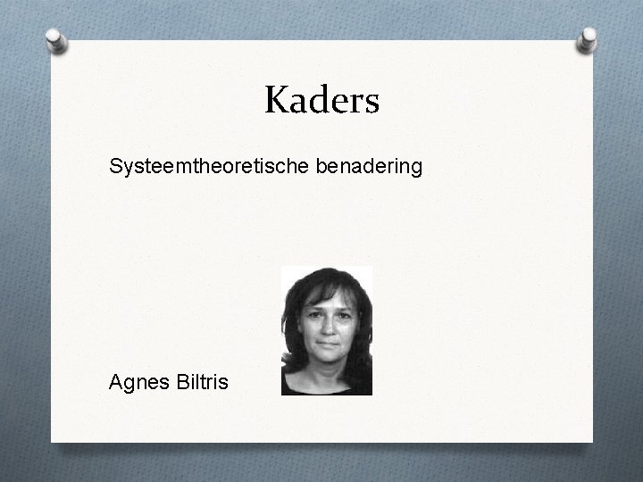 Kaders Systeemtheoretische benadering Agnes Biltris 