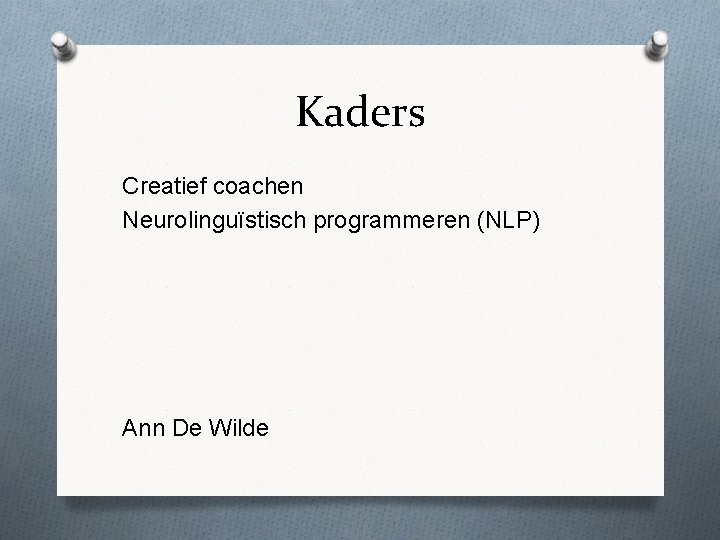 Kaders Creatief coachen Neurolinguïstisch programmeren (NLP) Ann De Wilde 