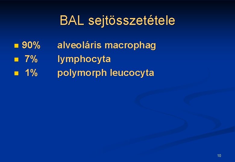 BAL sejtösszetétele 90% n 7% n 1% n alveoláris macrophag lymphocyta polymorph leucocyta 10