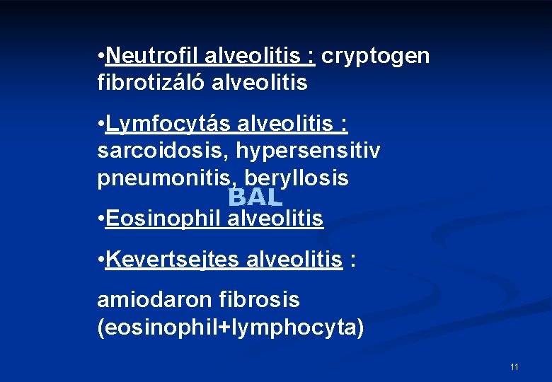  • Neutrofil alveolitis : cryptogen fibrotizáló alveolitis • Lymfocytás alveolitis : sarcoidosis, hypersensitiv