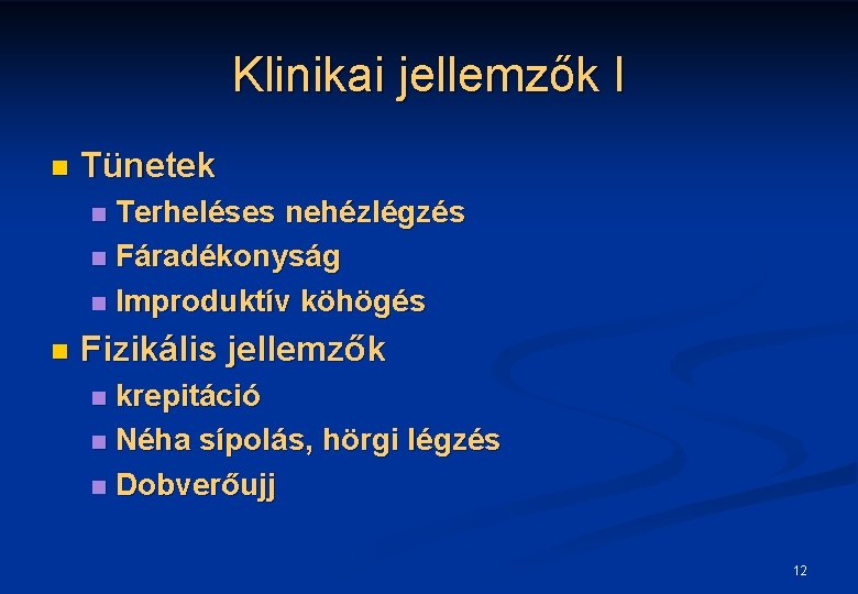 Klinikai jellemzők I n Tünetek Terheléses nehézlégzés n Fáradékonyság n Improduktív köhögés n n