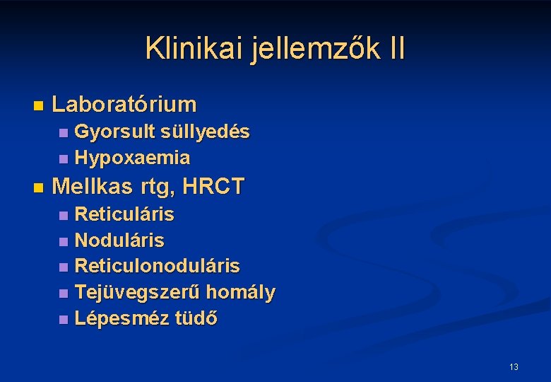 Klinikai jellemzők II n Laboratórium Gyorsult süllyedés n Hypoxaemia n n Mellkas rtg, HRCT