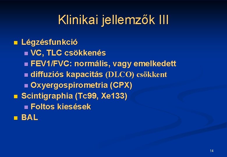 Klinikai jellemzők III n n n Légzésfunkció n VC, TLC csökkenés n FEV 1/FVC: