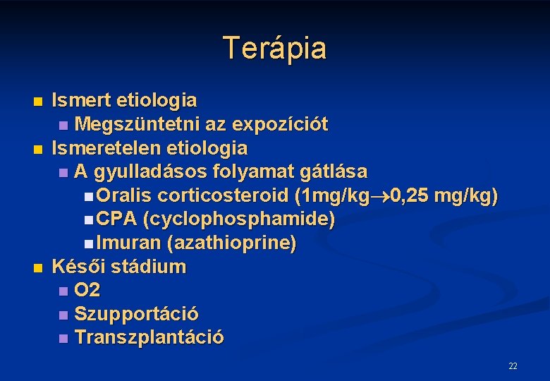 Terápia n n n Ismert etiologia n Megszüntetni az expozíciót Ismeretelen etiologia n A