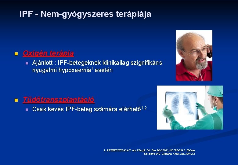 IPF - Nem-gyógyszeres terápiája n Oxigén terápia n n Ajánlott : IPF-betegeknek klinikailag szignifikáns