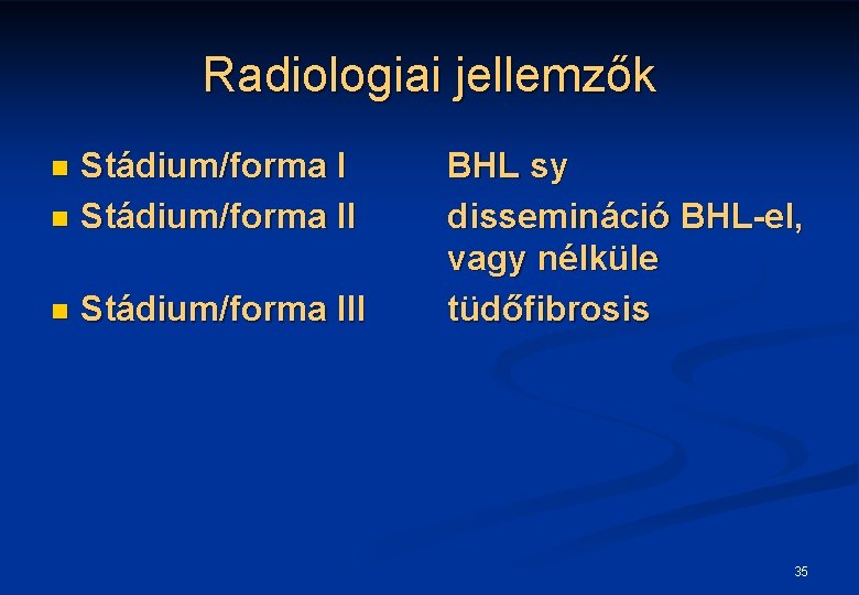Radiologiai jellemzők Stádium/forma I n Stádium/forma II n n Stádium/forma III BHL sy dissemináció