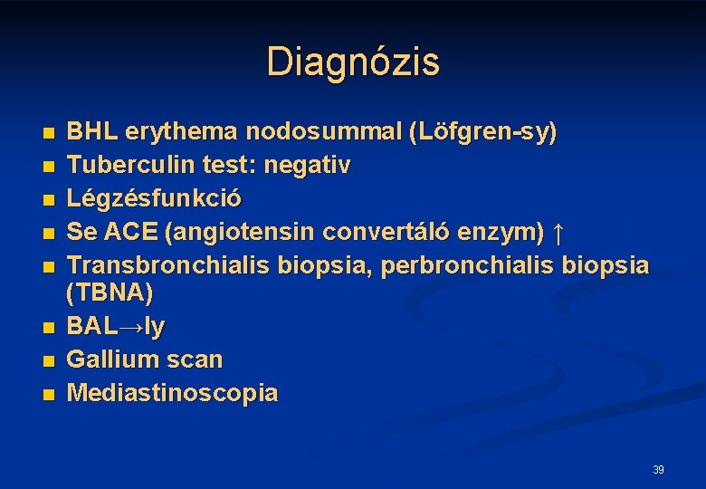 Diagnózis n n n n BHL erythema nodosummal (Löfgren-sy) Tuberculin test: negativ Légzésfunkció Se